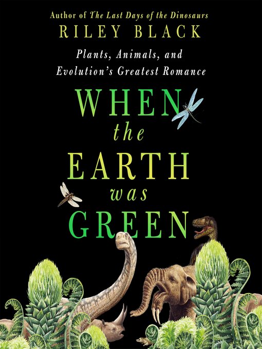 Title details for When the Earth Was Green by Riley Black - Wait list